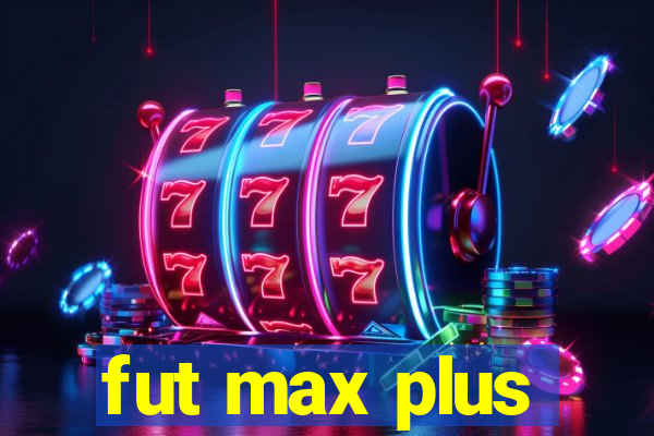 fut max plus